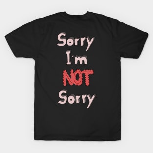 Sorry I'm not sorry T-Shirt